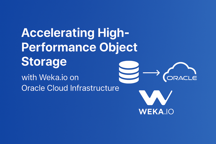 Accelerating High-Performance Object Storage with Weka.io and Oracle Cloud Infrastructure